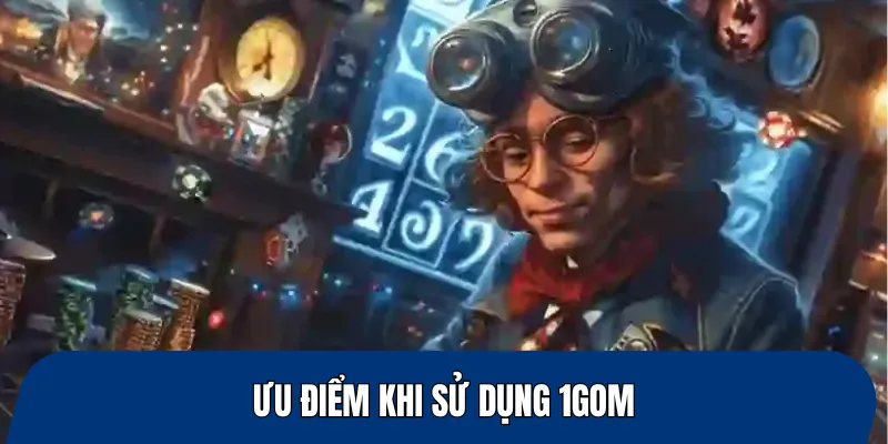 Ưu điểm khi sử dụng 1gom